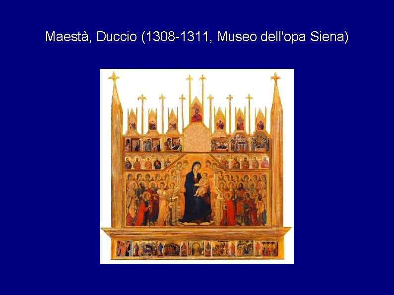 Maestà, Duccio (1308 -1311, Museo dell'opa Siena) 