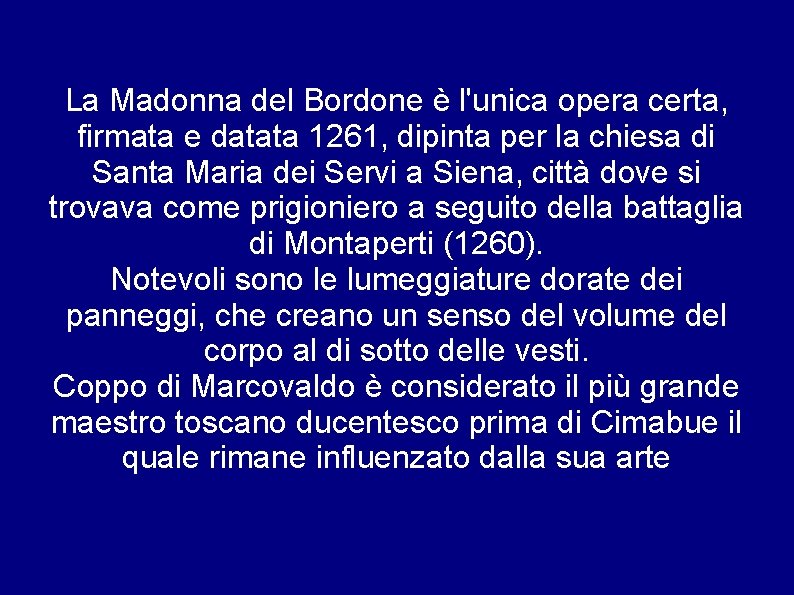 La Madonna del Bordone è l'unica opera certa, firmata e datata 1261, dipinta per