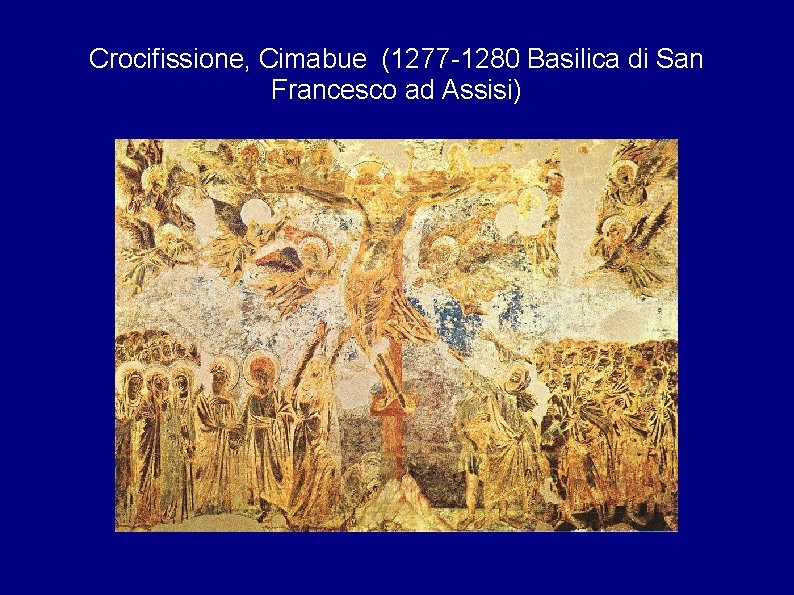 Crocifissione, Cimabue (1277 -1280 Basilica di San Francesco ad Assisi) 