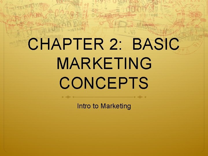 CHAPTER 2: BASIC MARKETING CONCEPTS Intro to Marketing 