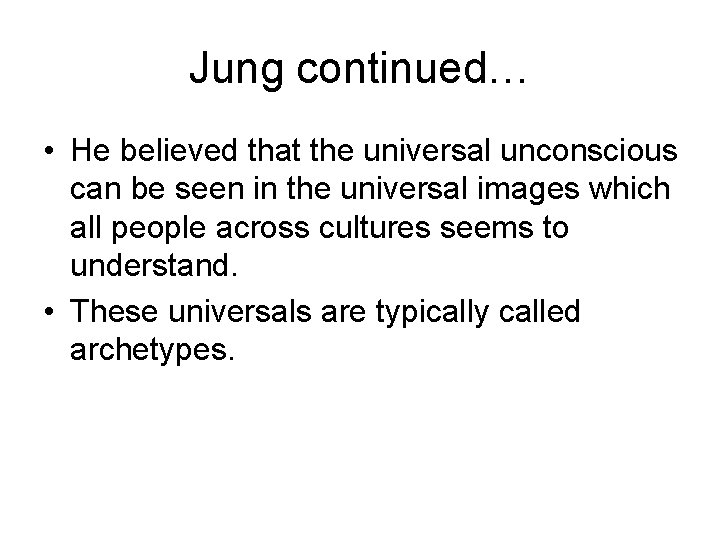 Jung continued… • He believed that the universal unconscious can be seen in the Jung continued… • He believed that the universal unconscious can be seen in the