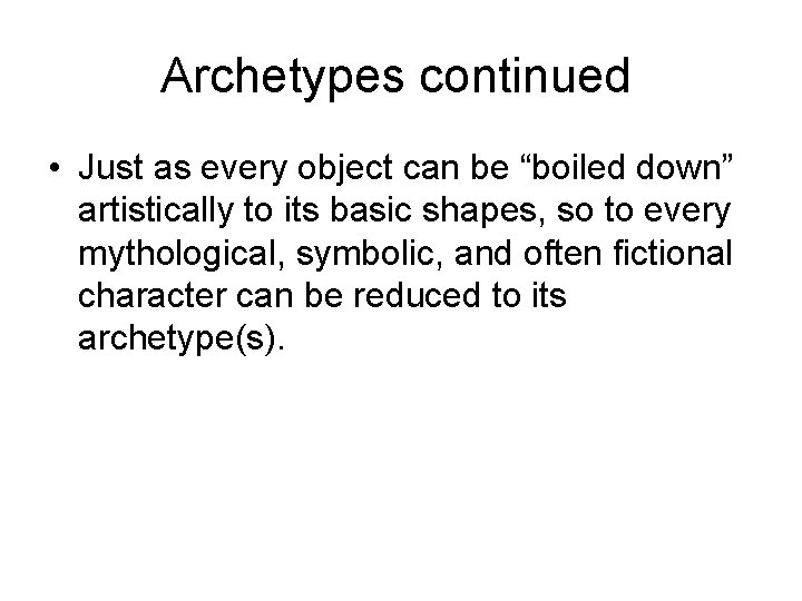 Archetypes continued • Just as every object can be “boiled down” artistically to its Archetypes continued • Just as every object can be “boiled down” artistically to its
