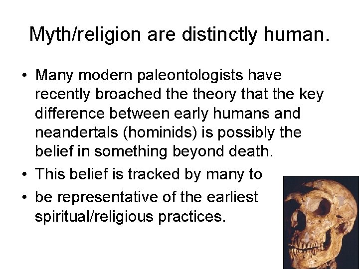 Myth/religion are distinctly human. • Many modern paleontologists have recently broached theory that the Myth/religion are distinctly human. • Many modern paleontologists have recently broached theory that the