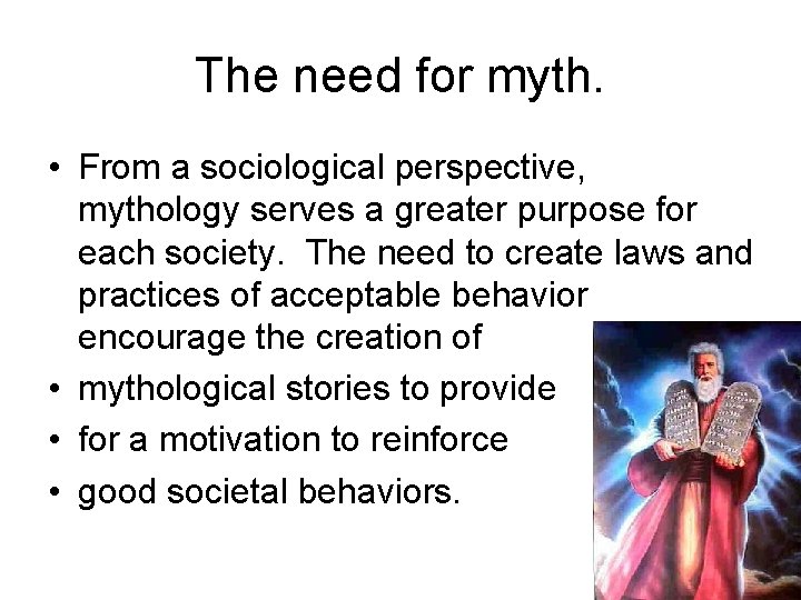 The need for myth. • From a sociological perspective, mythology serves a greater purpose The need for myth. • From a sociological perspective, mythology serves a greater purpose