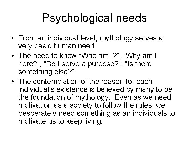 Psychological needs • From an individual level, mythology serves a very basic human need. Psychological needs • From an individual level, mythology serves a very basic human need.