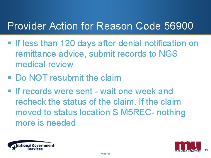 Provider Action for Reason Code 56900 § If less than 120 days after denial