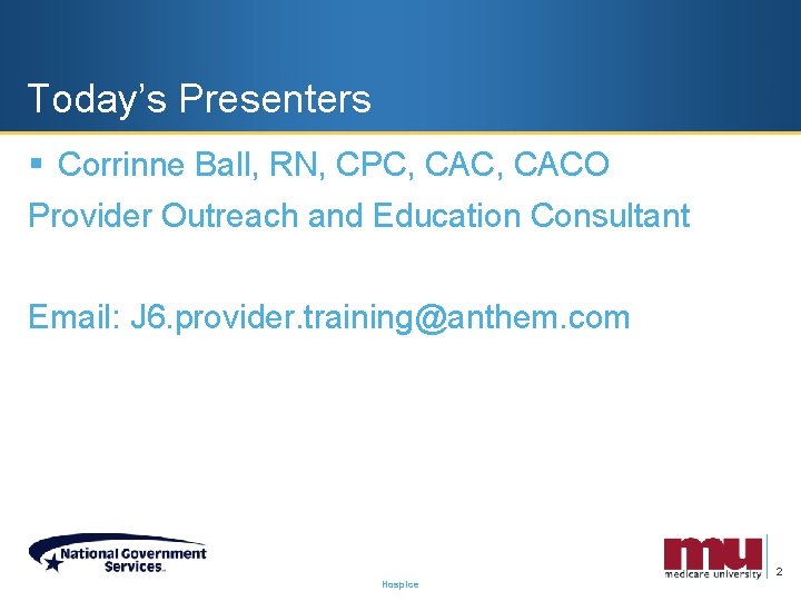 Today’s Presenters § Corrinne Ball, RN, CPC, CACO Provider Outreach and Education Consultant Email: