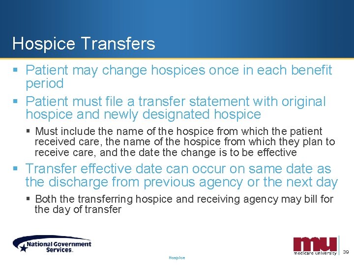 Hospice Transfers § Patient may change hospices once in each benefit period § Patient