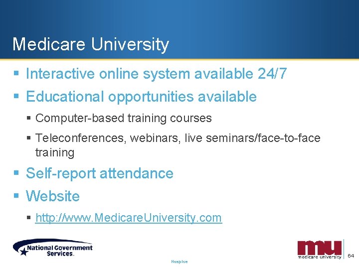 Medicare University § Interactive online system available 24/7 § Educational opportunities available § Computer-based