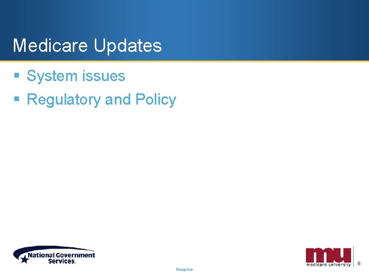 Medicare Updates § System issues § Regulatory and Policy 8 Hospice 