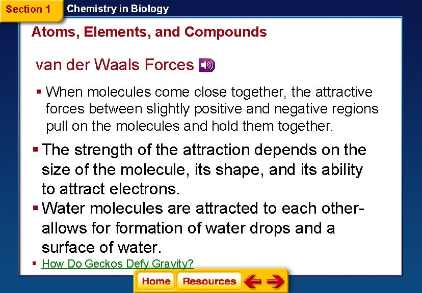 Section 1 Chemistry in Biology Atoms, Elements, and Compounds van der Waals Forces §