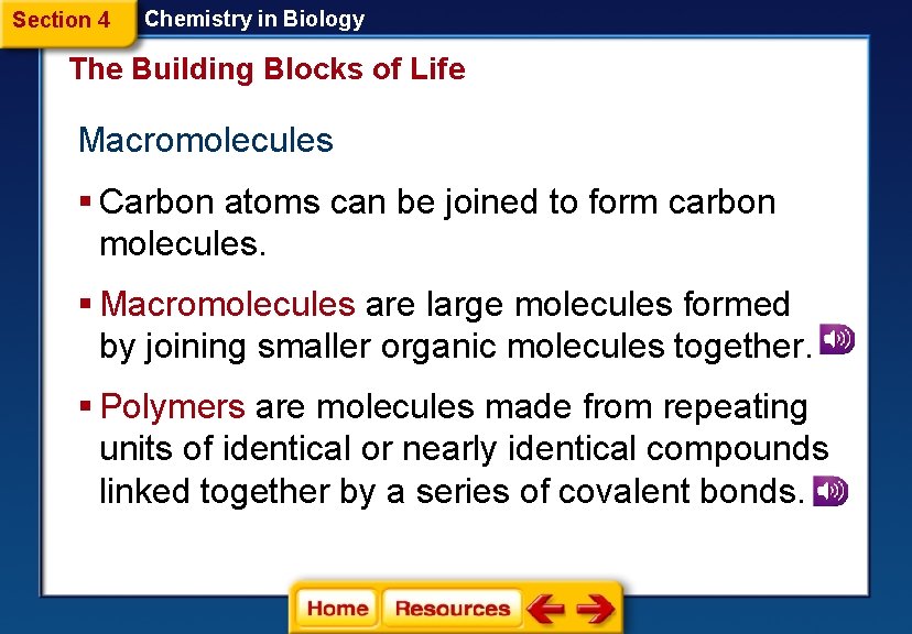 Section 4 Chemistry in Biology The Building Blocks of Life Macromolecules § Carbon atoms