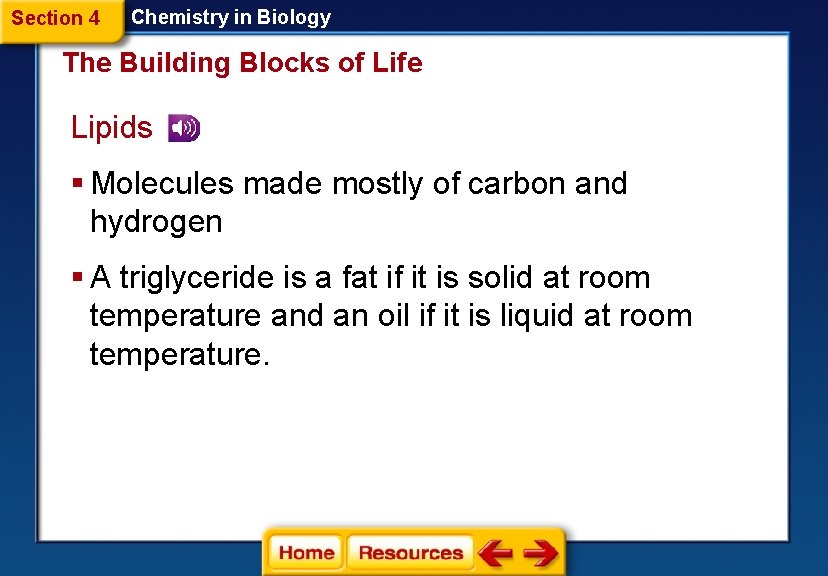 Section 4 Chemistry in Biology The Building Blocks of Life Lipids § Molecules made