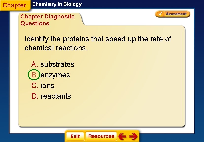 Chapter Chemistry in Biology Chapter Diagnostic Questions Identify the proteins that speed up the