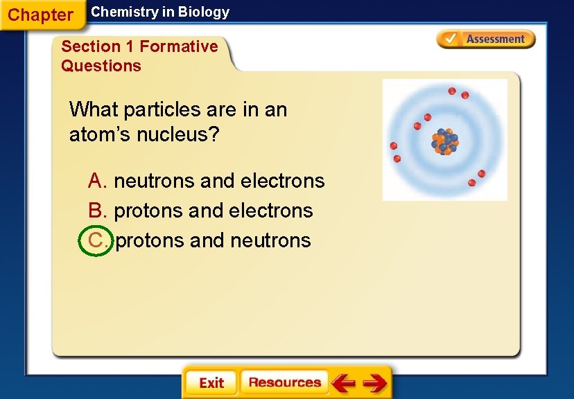 Chapter Chemistry in Biology Section 1 Formative Questions What particles are in an atom’s