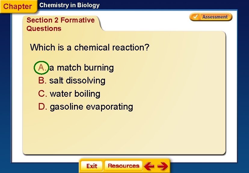 Chapter Chemistry in Biology Section 2 Formative Questions Which is a chemical reaction? A.