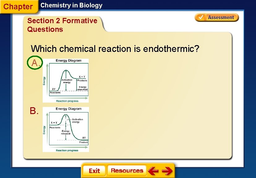 Chapter Chemistry in Biology Section 2 Formative Questions Which chemical reaction is endothermic? A.