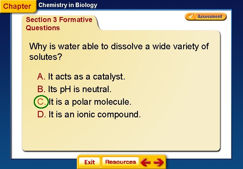 Chapter Chemistry in Biology Section 3 Formative Questions Why is water able to dissolve