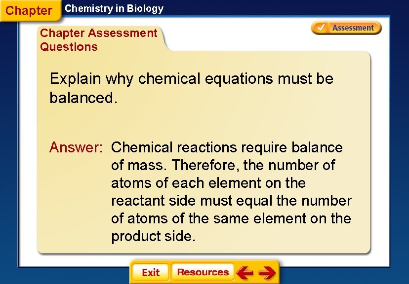 Chapter Chemistry in Biology Chapter Assessment Questions Explain why chemical equations must be balanced.