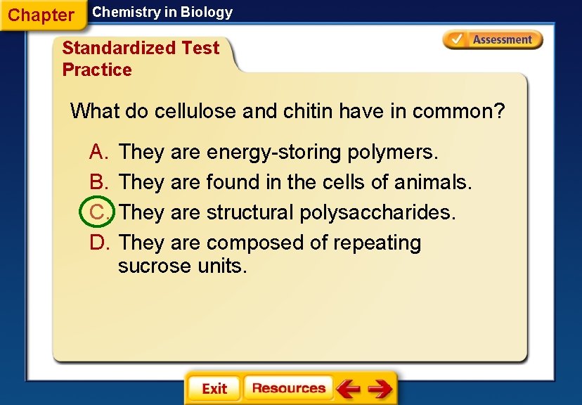 Chapter Chemistry in Biology Standardized Test Practice What do cellulose and chitin have in