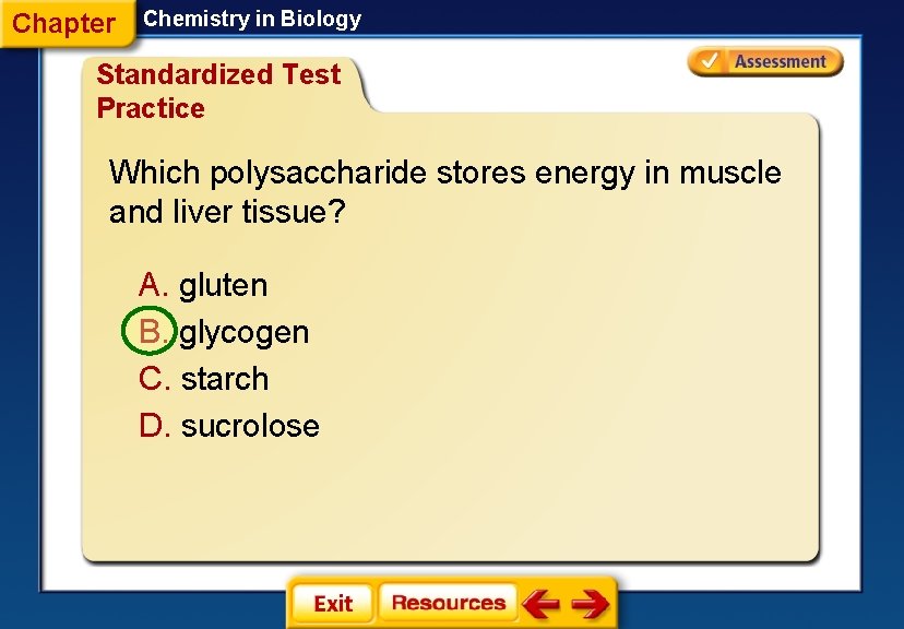 Chapter Chemistry in Biology Standardized Test Practice Which polysaccharide stores energy in muscle and