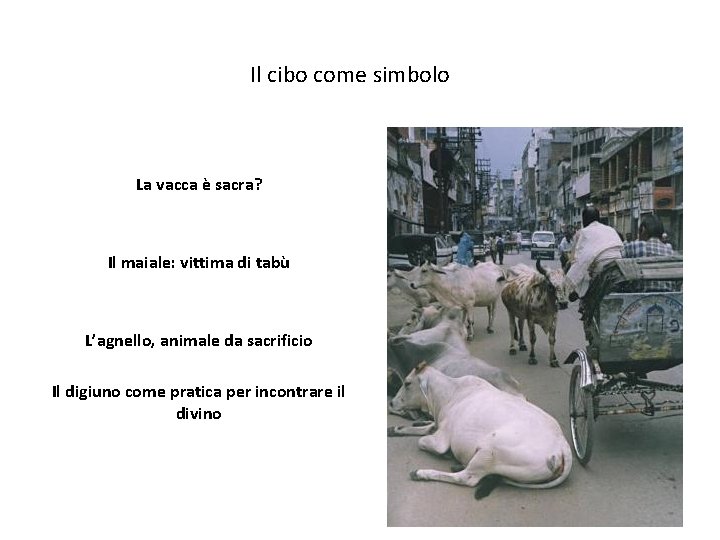 Il cibo come simbolo La vacca è sacra? Il maiale: vittima di tabù L’agnello,