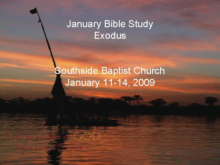 January Bible Study Exodus Southside Baptist Church January 11 -14, 2009 