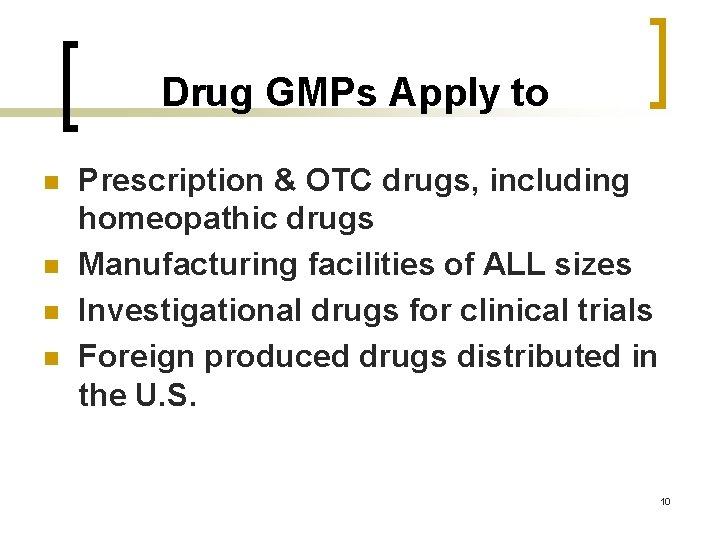 Drug GMPs Apply to n n Prescription & OTC drugs, including homeopathic drugs Manufacturing