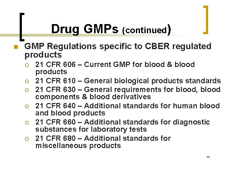 Drug GMPs (continued) n GMP Regulations specific to CBER regulated products ¡ ¡ ¡