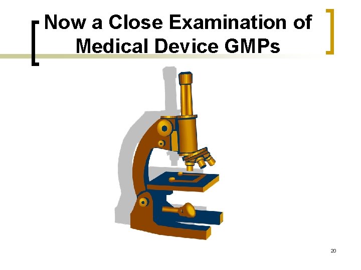 Now a Close Examination of Medical Device GMPs 20 