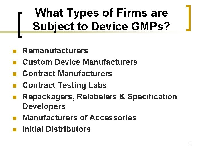 What Types of Firms are Subject to Device GMPs? n n n n Remanufacturers