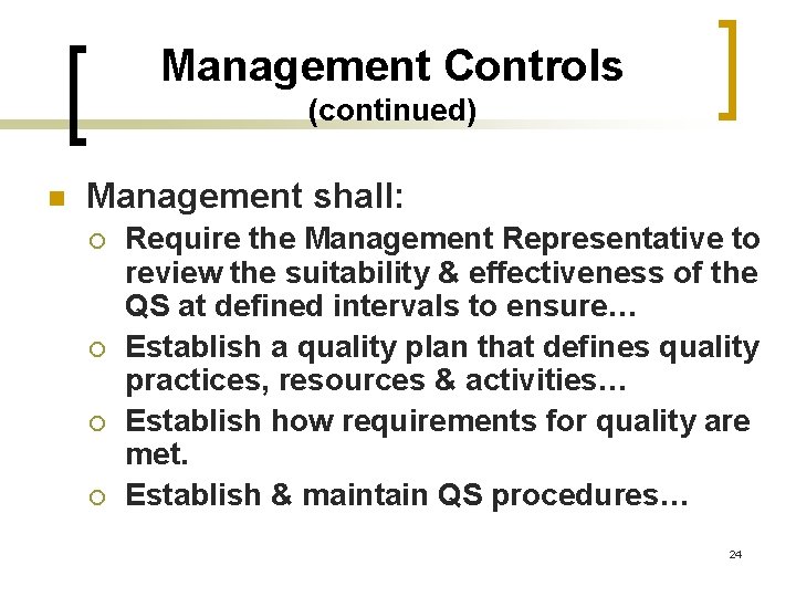 Management Controls (continued) n Management shall: ¡ ¡ Require the Management Representative to review