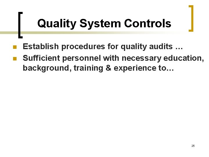 Quality System Controls n n Establish procedures for quality audits … Sufficient personnel with