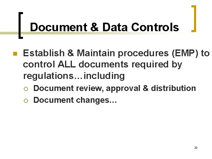 Document & Data Controls n Establish & Maintain procedures (EMP) to control ALL documents