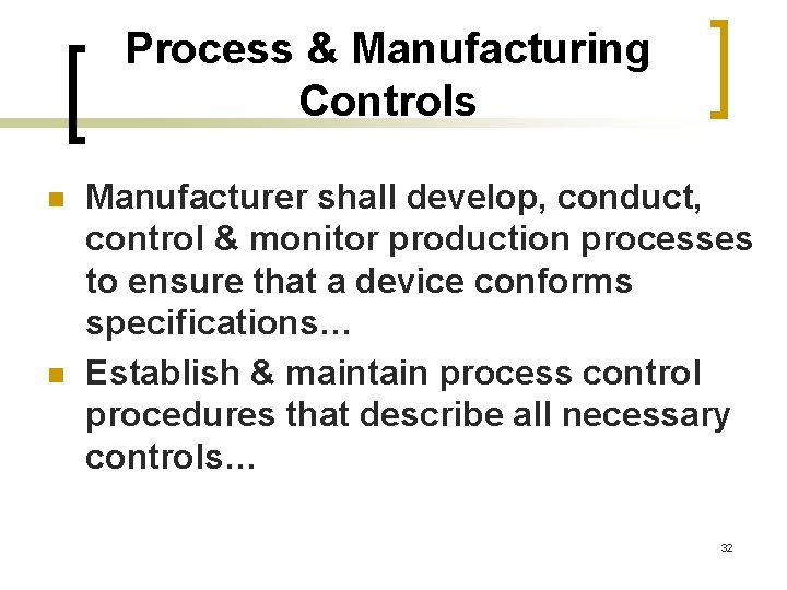 Process & Manufacturing Controls n n Manufacturer shall develop, conduct, control & monitor production