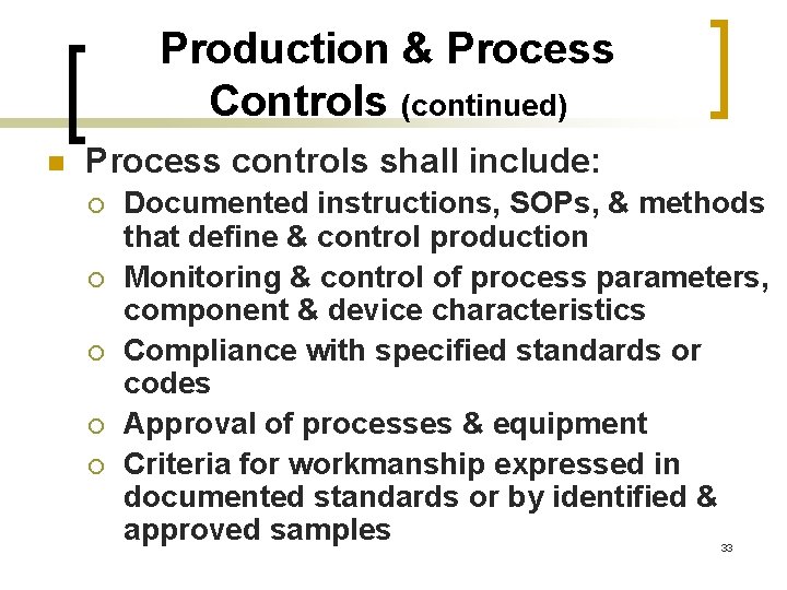 Production & Process Controls (continued) n Process controls shall include: ¡ ¡ ¡ Documented