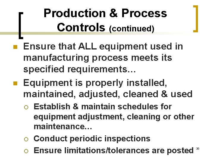 Production & Process Controls (continued) n n Ensure that ALL equipment used in manufacturing