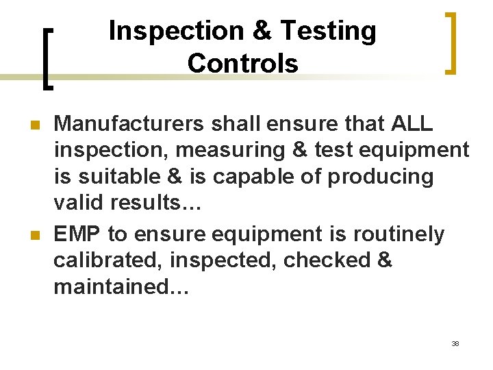 Inspection & Testing Controls n n Manufacturers shall ensure that ALL inspection, measuring &
