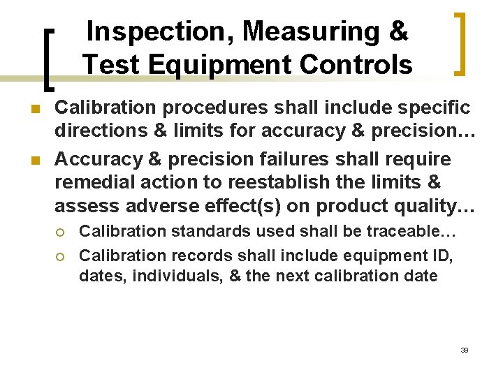 Inspection, Measuring & Test Equipment Controls n n Calibration procedures shall include specific directions