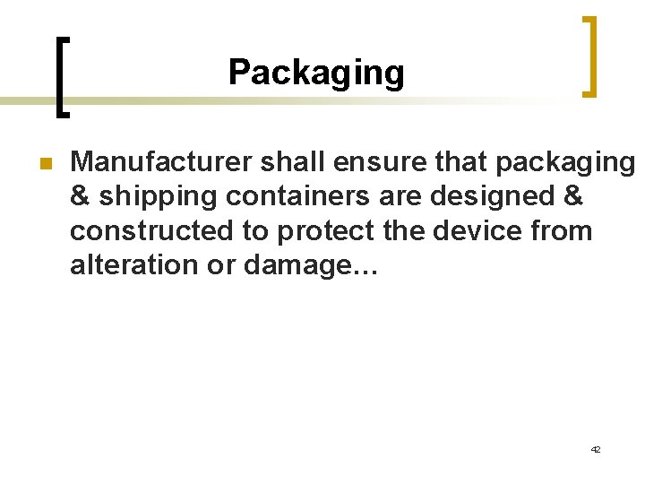 Packaging n Manufacturer shall ensure that packaging & shipping containers are designed & constructed