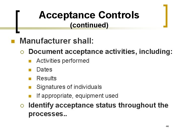 Acceptance Controls (continued) n Manufacturer shall: ¡ Document acceptance activities, including: n n n