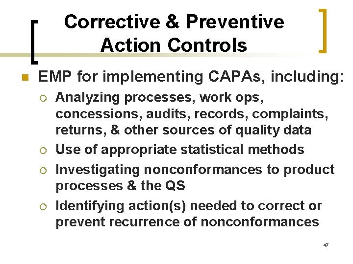 Corrective & Preventive Action Controls n EMP for implementing CAPAs, including: ¡ ¡ Analyzing