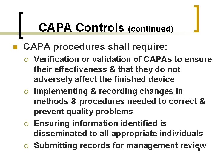 CAPA Controls (continued) n CAPA procedures shall require: ¡ ¡ Verification or validation of