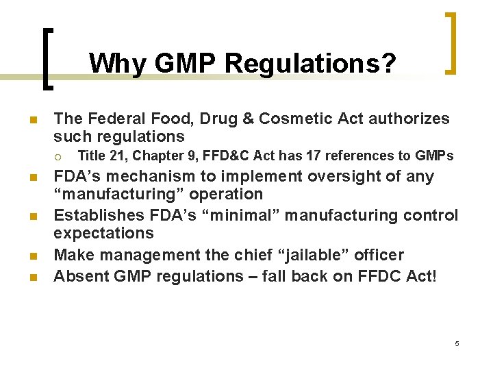 Why GMP Regulations? n The Federal Food, Drug & Cosmetic Act authorizes such regulations