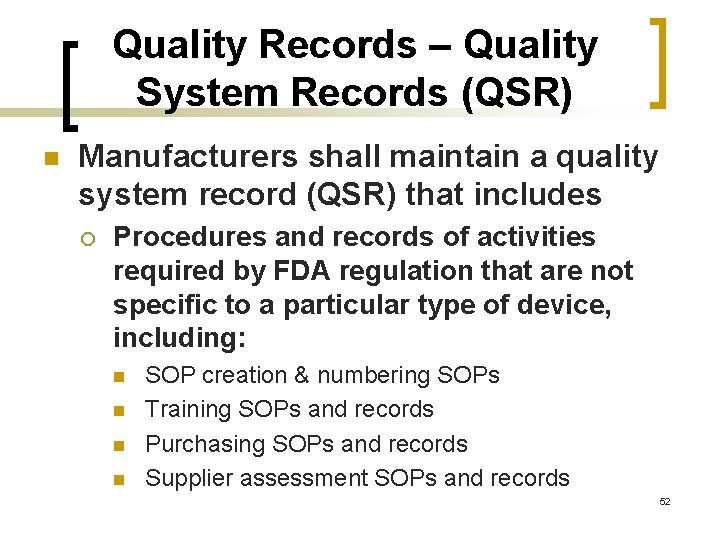 Quality Records – Quality System Records (QSR) n Manufacturers shall maintain a quality system