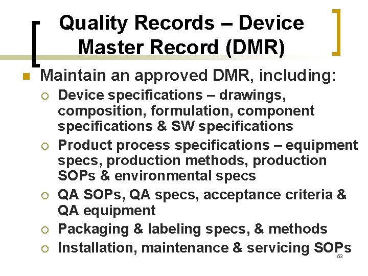 Quality Records – Device Master Record (DMR) n Maintain an approved DMR, including: ¡
