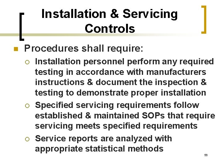 Installation & Servicing Controls n Procedures shall require: ¡ ¡ ¡ Installation personnel perform