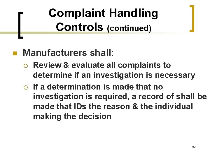 Complaint Handling Controls (continued) n Manufacturers shall: ¡ ¡ Review & evaluate all complaints