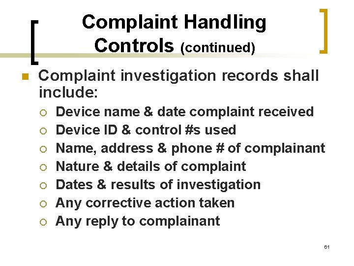 Complaint Handling Controls (continued) n Complaint investigation records shall include: ¡ ¡ ¡ ¡