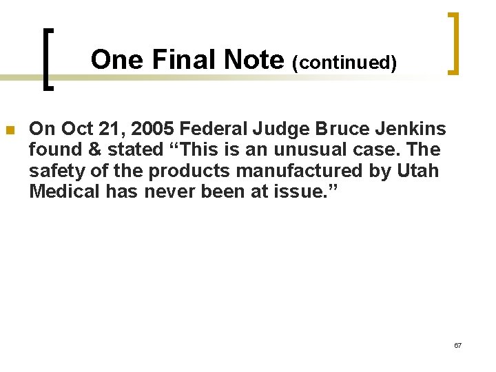 One Final Note (continued) n On Oct 21, 2005 Federal Judge Bruce Jenkins found